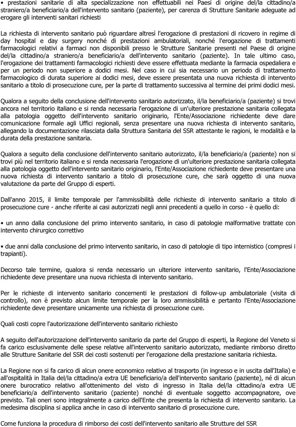 surgery nonché di prestazioni ambulatoriali, nonché l'erogazione di trattamenti farmacologici relativi a farmaci non disponibili presso le Strutture Sanitarie presenti nel Paese di origine del/la