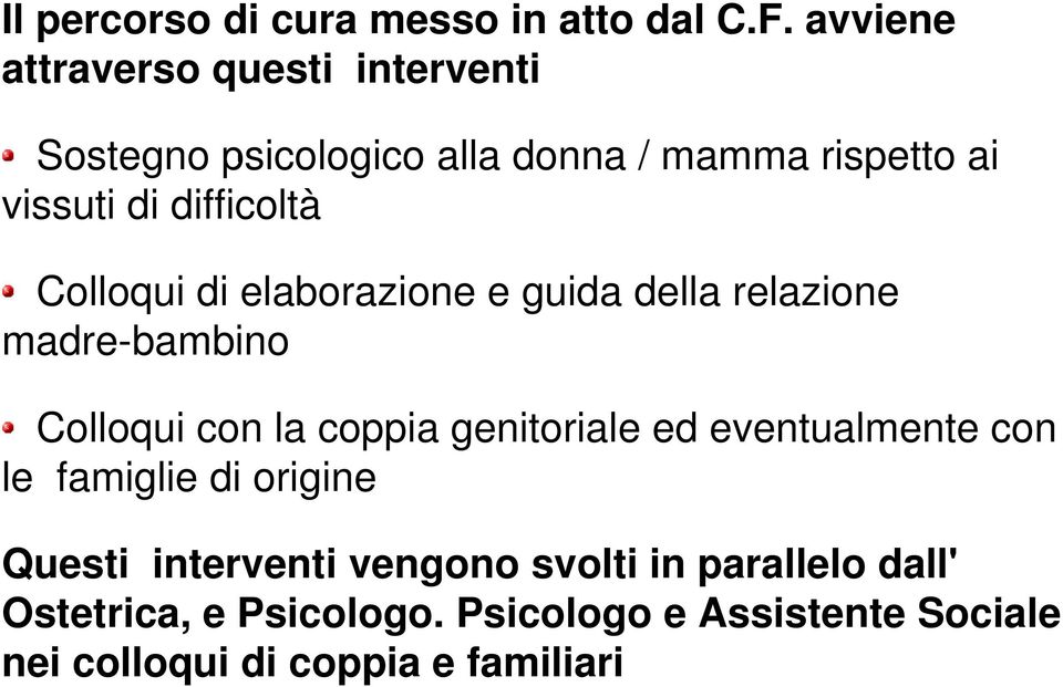 difficoltà Colloqui di elaborazione e guida della relazione madre-bambino Colloqui con la coppia genitoriale