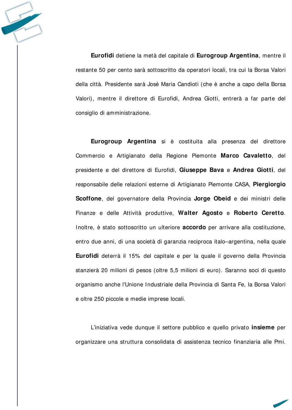 Eurogroup Argentina si è costituita alla presenza del direttore Commercio e Artigianato della Regione Piemonte Marco Cavaletto, del presidente e del direttore di Eurofidi, Giuseppe Bava e Andrea