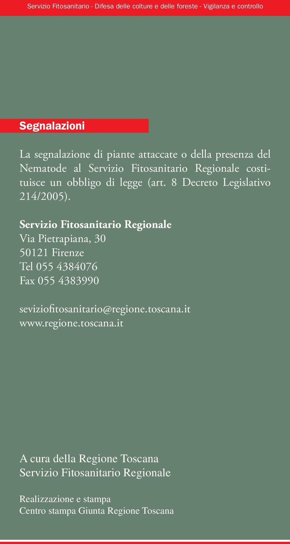 Servizio Fitosanitario Regionale Via Pietrapiana, 30 50121 Firenze Tel 055 4384076 Fax 055 4383990 seviziofitosanitario@regione.toscana.