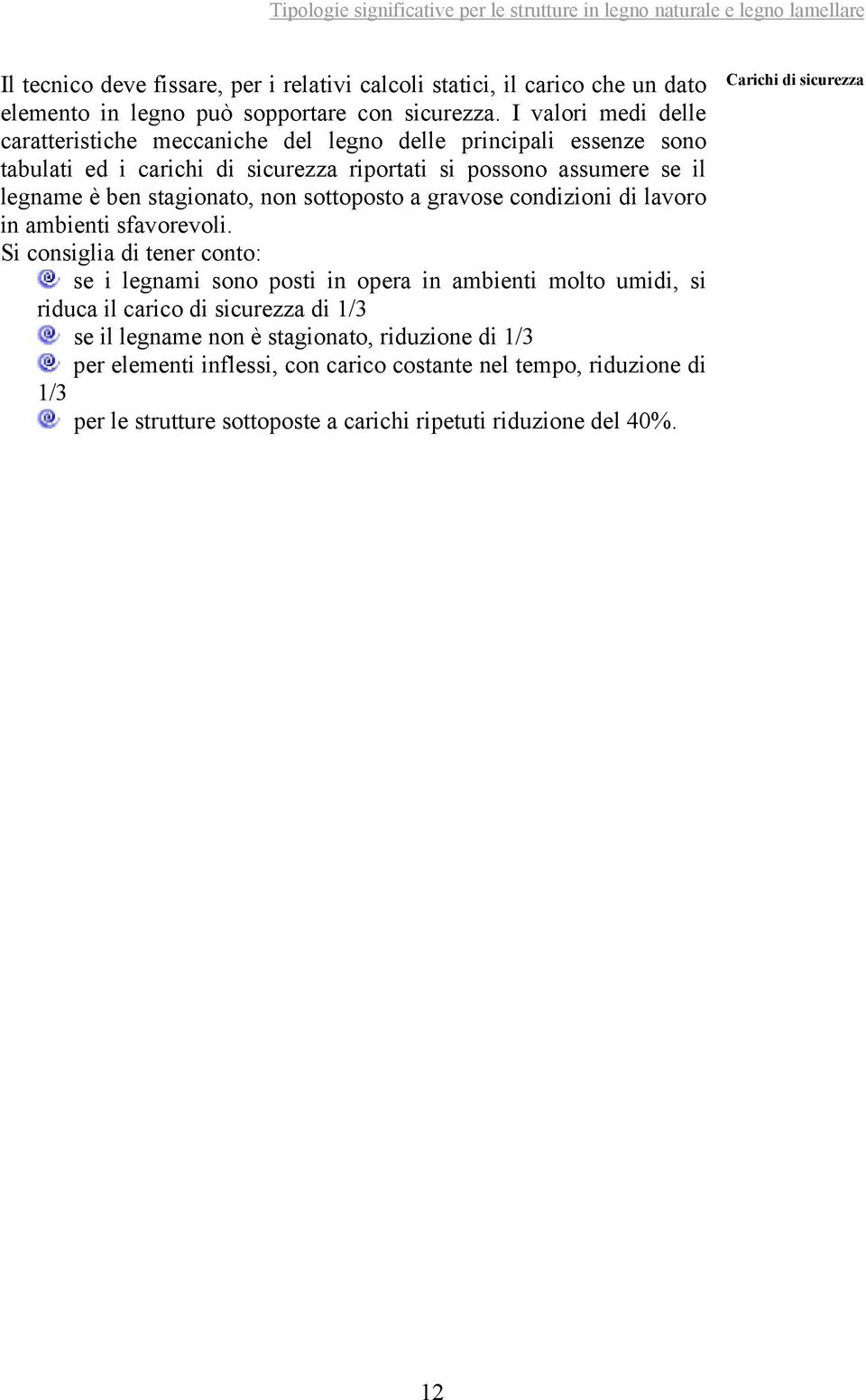 stagionato, non sottoposto a gravose condizioni di lavoro in ambienti sfavorevoli.