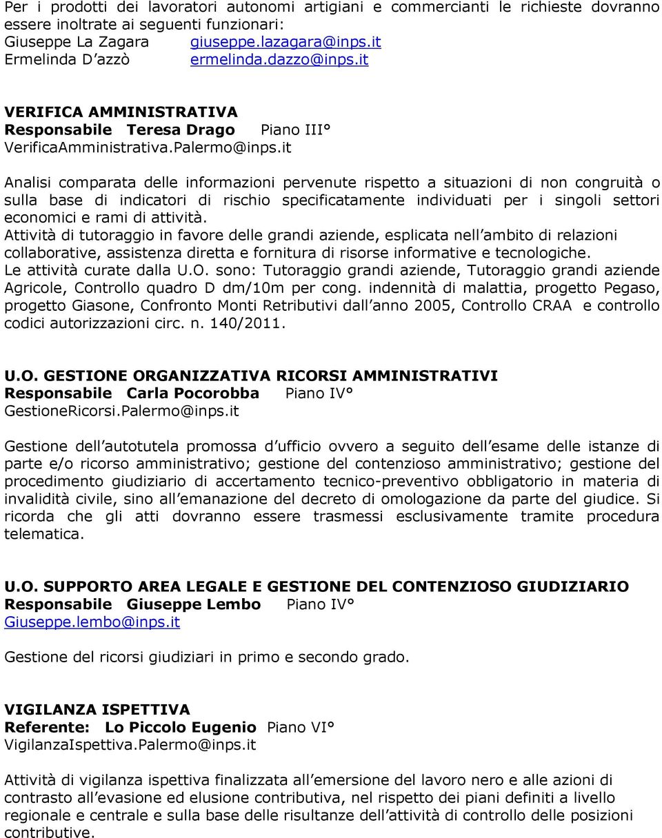 it Analisi comparata delle informazioni pervenute rispetto a situazioni di non congruità o sulla base di indicatori di rischio specificatamente individuati per i singoli settori economici e rami di