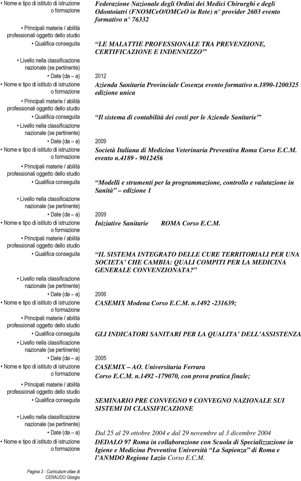 1890-1200325 edizione unica Il sistema di contabilità dei costi per le Aziende Sanitarie Società Italiana di Medicina Veterinaria Preventiva Roma Corso E.C.M. evento n.