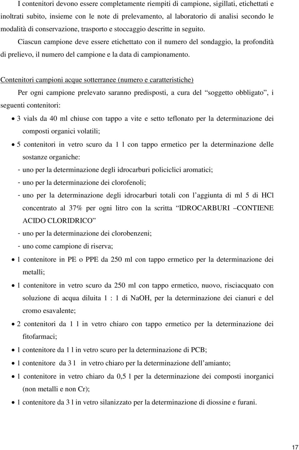 Ciascun campione deve essere etichettato con il numero del sondaggio, la profondità di prelievo, il numero del campione e la data di campionamento.