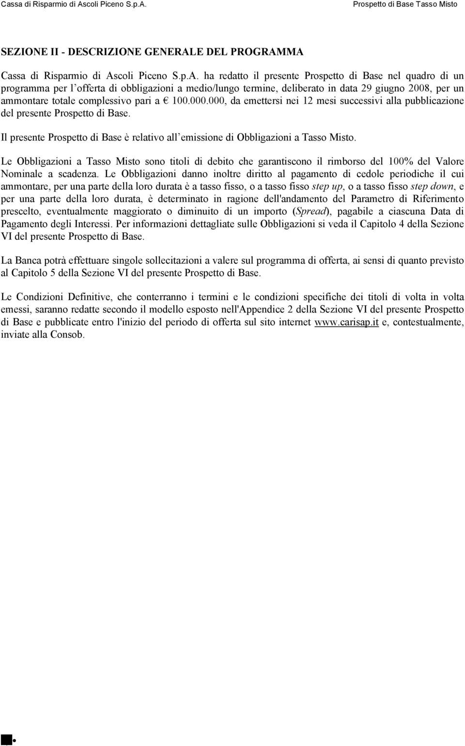 MA Cassa di Risparmio di Ascoli Piceno S.p.A. ha redatto il presente Prospetto di Base nel quadro di un programma per l offerta di obbligazioni a medio/lungo termine, deliberato in data 29 giugno