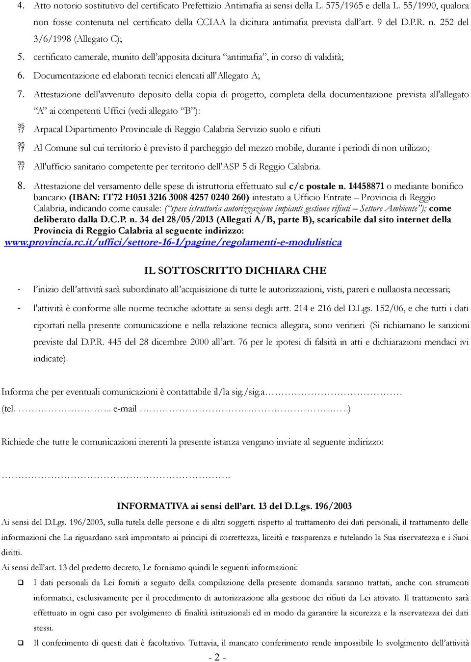 certificato camerale, munito dell apposita dicitura antimafia, in corso di validità; 6. Documentazione ed elaborati tecnici elencati all'allegato A; 7.