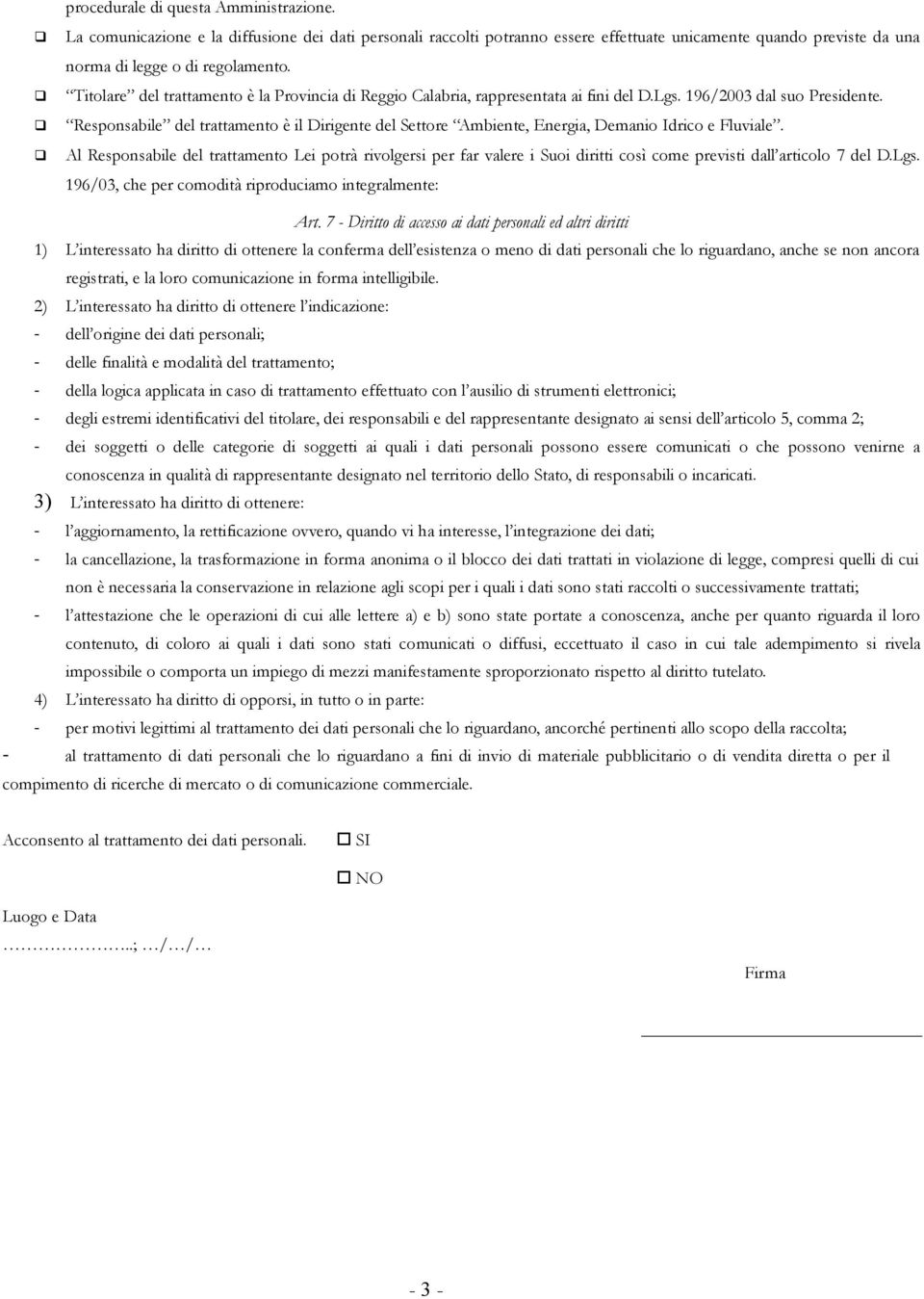 Responsabile del trattamento è il Dirigente del Settore Ambiente, Energia, Demanio Idrico e Fluviale.