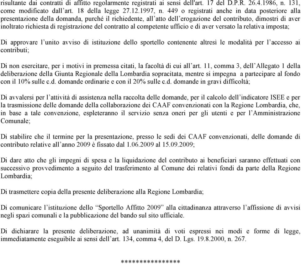 contratto al competente ufficio e di aver versato la relativa imposta; Di approvare l unito avviso di istituzione dello sportello contenente altresì le modalità per l accesso ai contributi; Di non