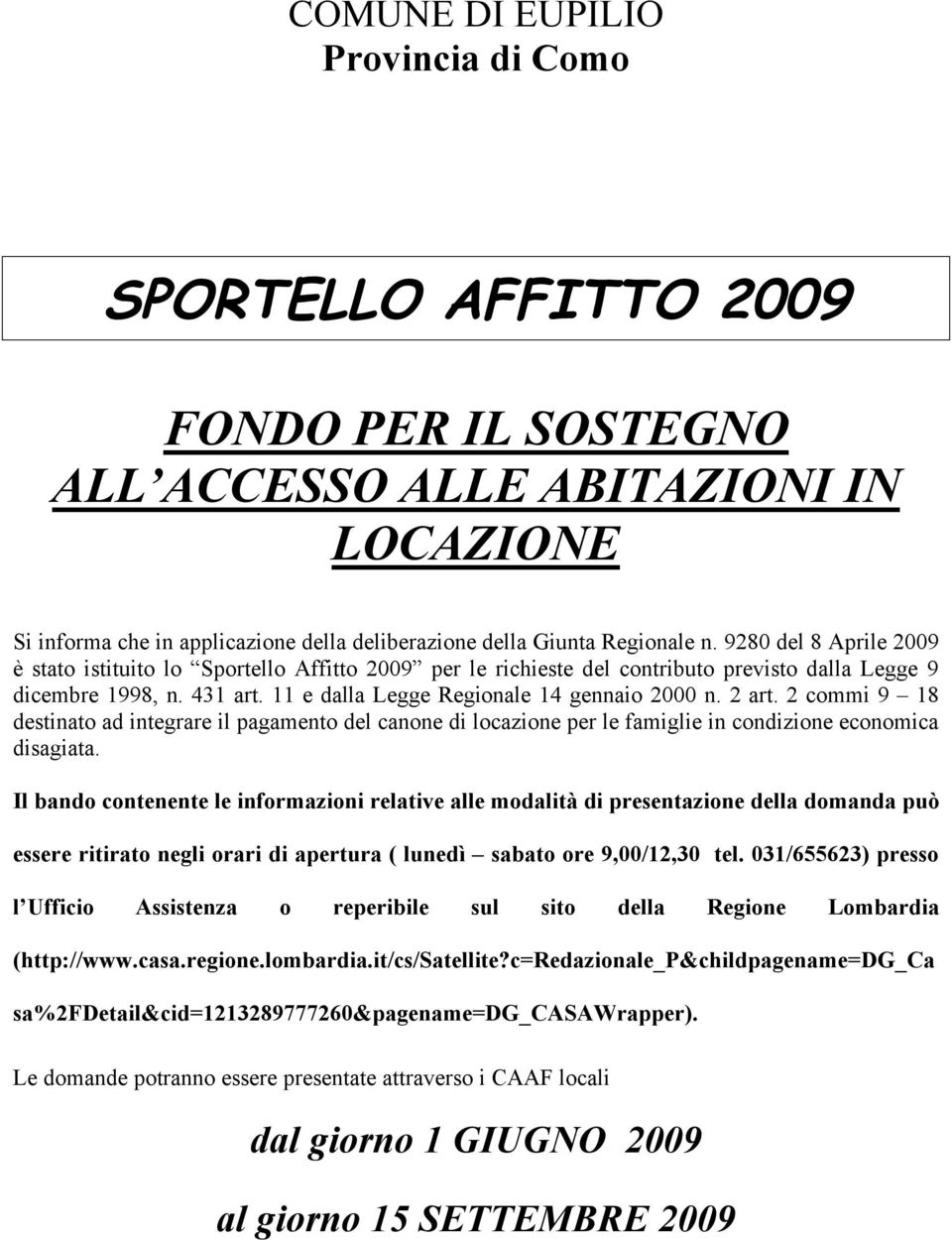 2 art. 2 commi 9 18 destinato ad integrare il pagamento del canone di locazione per le famiglie in condizione economica disagiata.