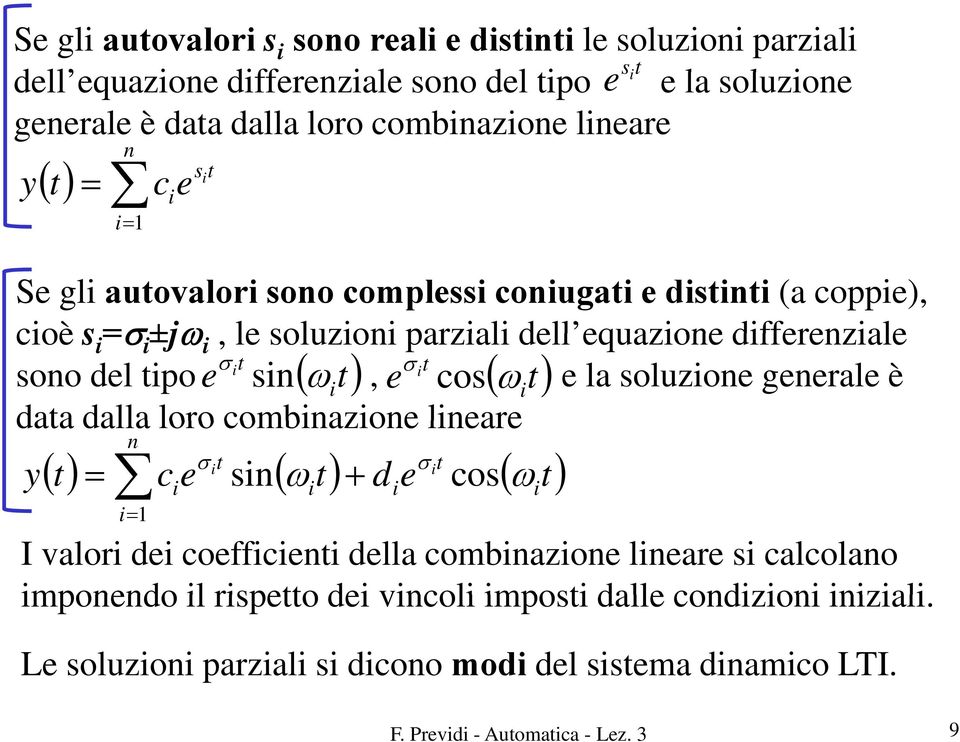 ω), σ cos( ω ) la soluzon gnral è aa alla loro combnazon lnar n () σ ( ) + ( ) σ sn ω cos ω 1 c I valor coffcn lla combnazon
