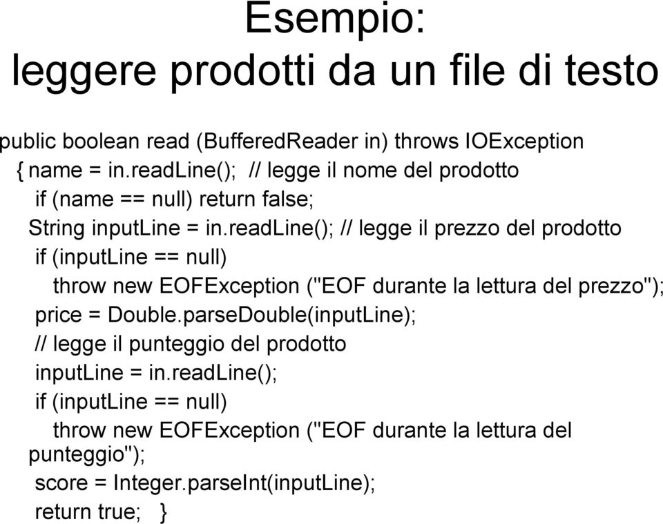 readline(); // legge il prezzo del prodotto if (inputline( == null) throw new EOFException ("EOF durante la lettura del prezzo"); price = Double.