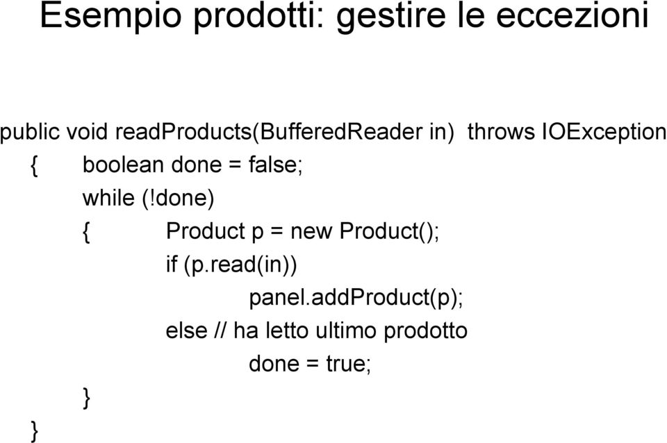 done = false; while (!done) { Product p = new Product(); if (p.