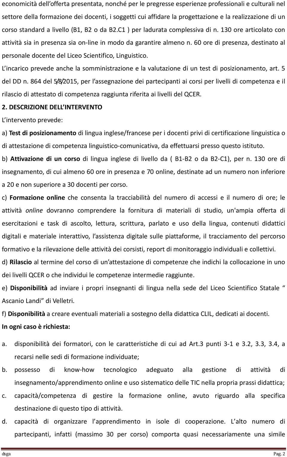 60 ore di presenza, destinato al personale docente del Liceo Scientifico, Linguistico. L incarico prevede anche la somministrazione e la valutazione di un test di posizionamento, art. 5 del DD n.