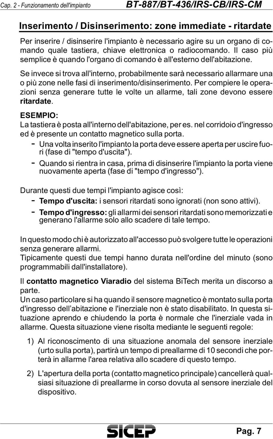 Se in ve ce si tro va al l'in ter no, pro ba bil men te sarà ne ces sa rio al lar ma re una o più zone nel le fasi di in se ri men to/di sin se ri men to.