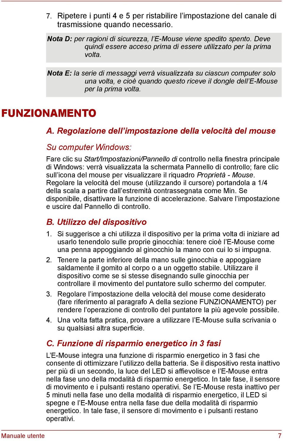 Nota E: la serie di messaggi verrà visualizzata su ciascun computer solo una volta, e cioè quando questo riceve il dongle dell E-Mouse per la prima volta. FUNZIONAMENTO A.