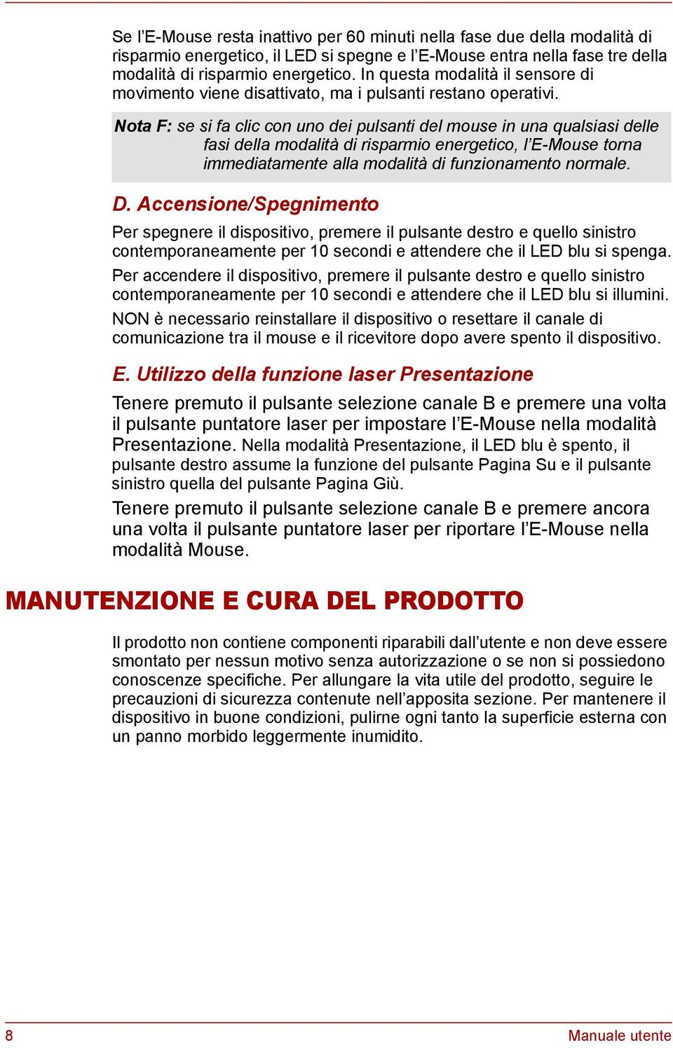 Nota F: se si fa clic con uno dei pulsanti del mouse in una qualsiasi delle fasi della modalità di risparmio energetico, l E-Mouse torna immediatamente alla modalità di funzionamento normale. D.