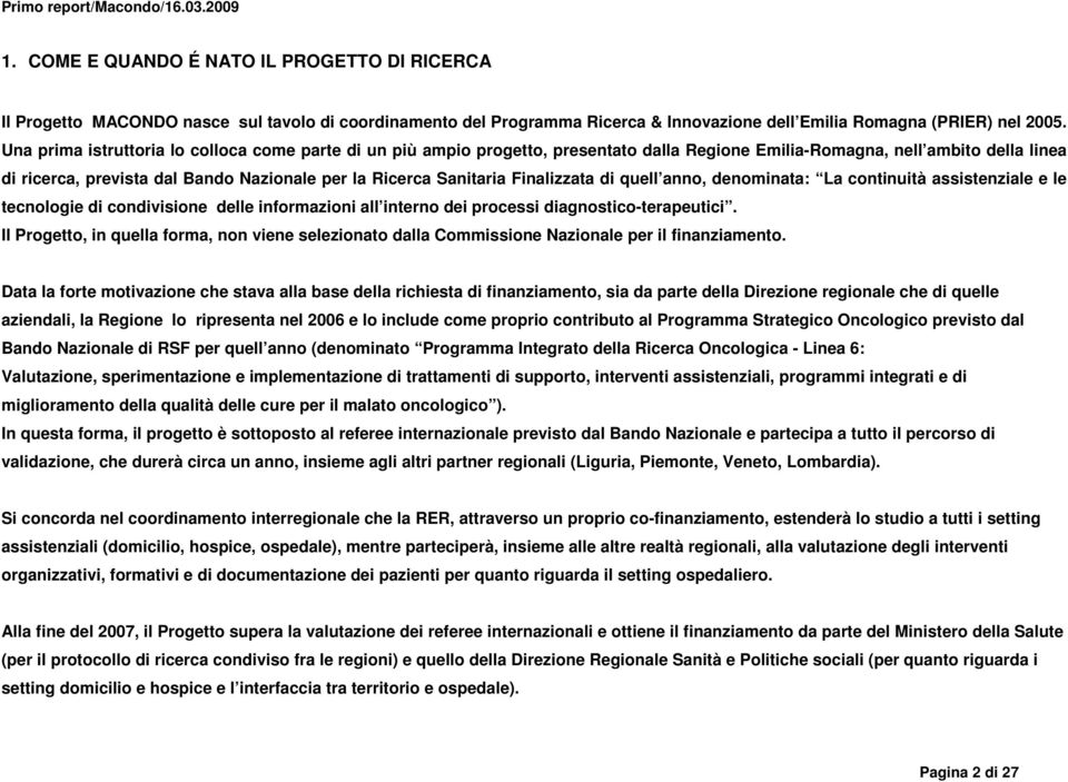 Sanitaria Finalizzata di quell anno, denominata: La continuità assistenziale e le tecnologie di condivisione delle informazioni all interno dei processi diagnostico-terapeutici.