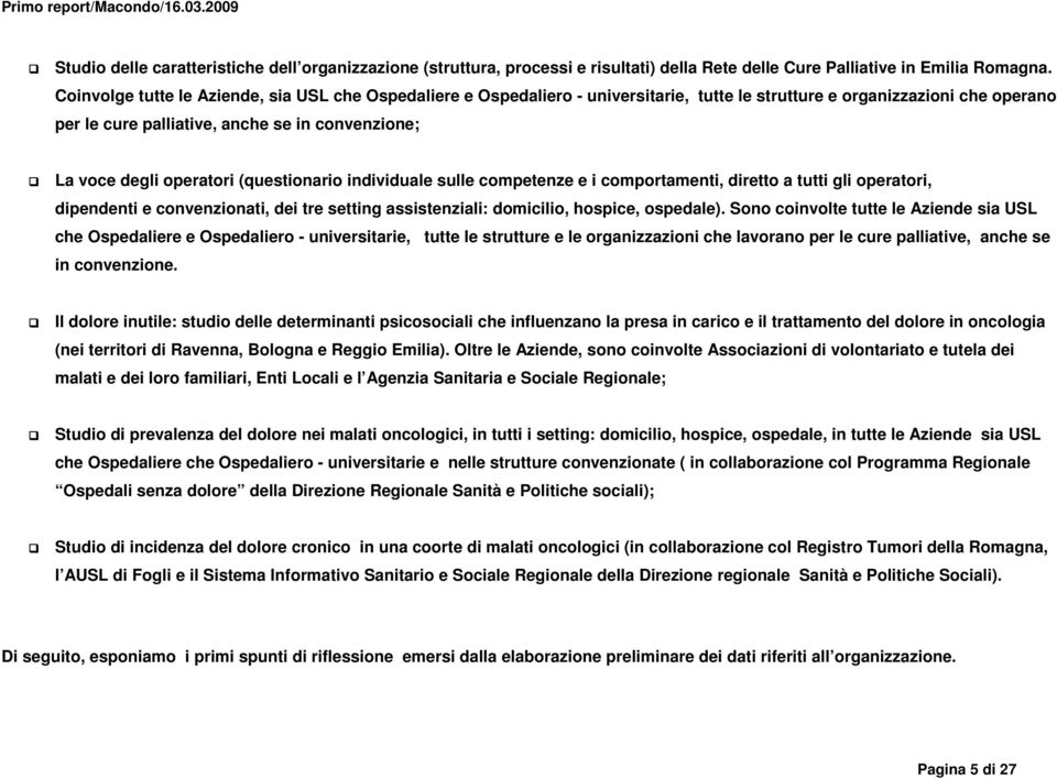 operatori (questionario individuale sulle competenze e i comportamenti, diretto a tutti gli operatori, dipendenti e convenzionati, dei tre setting assistenziali: domicilio, hospice, ospedale).