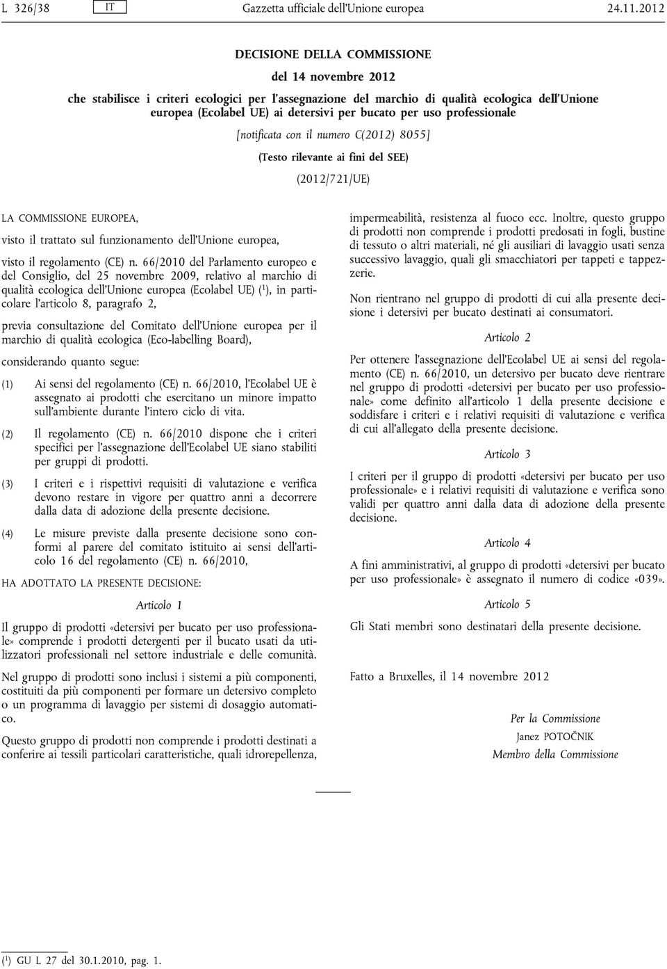 per uso professionale [notificata con il numero C(2012) 8055] (Testo rilevante ai fini del SEE) (2012/721/UE) LA COMMISSIONE EUROPEA, visto il trattato sul funzionamento dell Unione europea, visto il