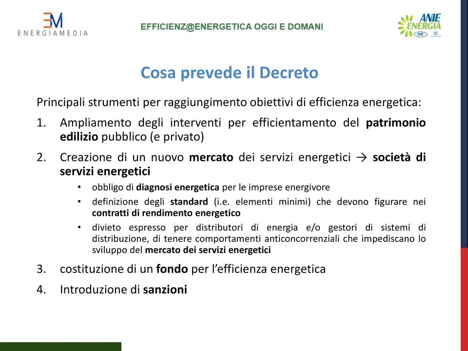 Creazione di un nuovo mercato dei servizi energetici società di servizi energetici obbligo di diagnosi energetica per le imprese energivore definizione degli standard (i.e.