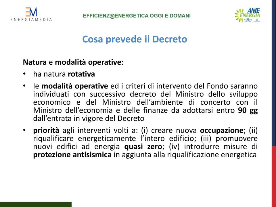 adottarsi entro 90 gg dall entrata in vigore del Decreto priorità agli interventi volti a: (i) creare nuova occupazione; (ii) riqualificare energeticamente