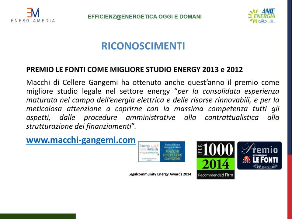 delle risorse rinnovabili, e per la meticolosa attenzione a coprirne con la massima competenza tutti gli aspetti, dalle procedure