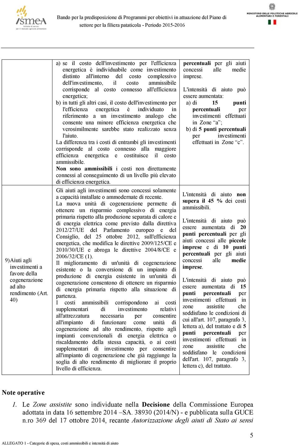 costo connesso all'efficienza energetica; b) in tutti gli altri casi, il costo dell'investimento per l'efficienza energetica è individuato in riferimento a un investimento analogo che consente una