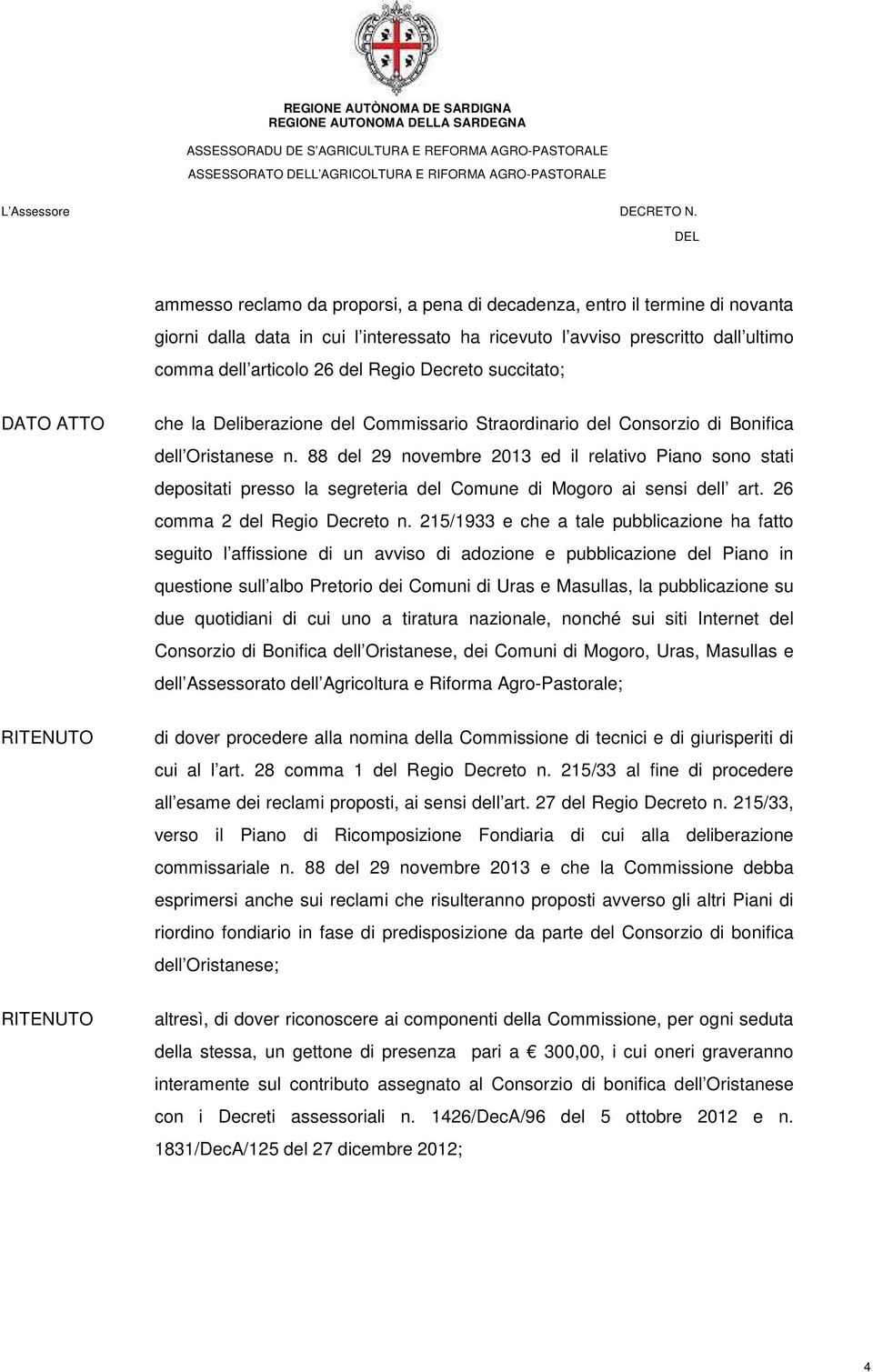 88 del 29 novembre 2013 ed il relativo Piano sono stati depositati presso la segreteria del Comune di Mogoro ai sensi dell art. 26 comma 2 del Regio Decreto n.