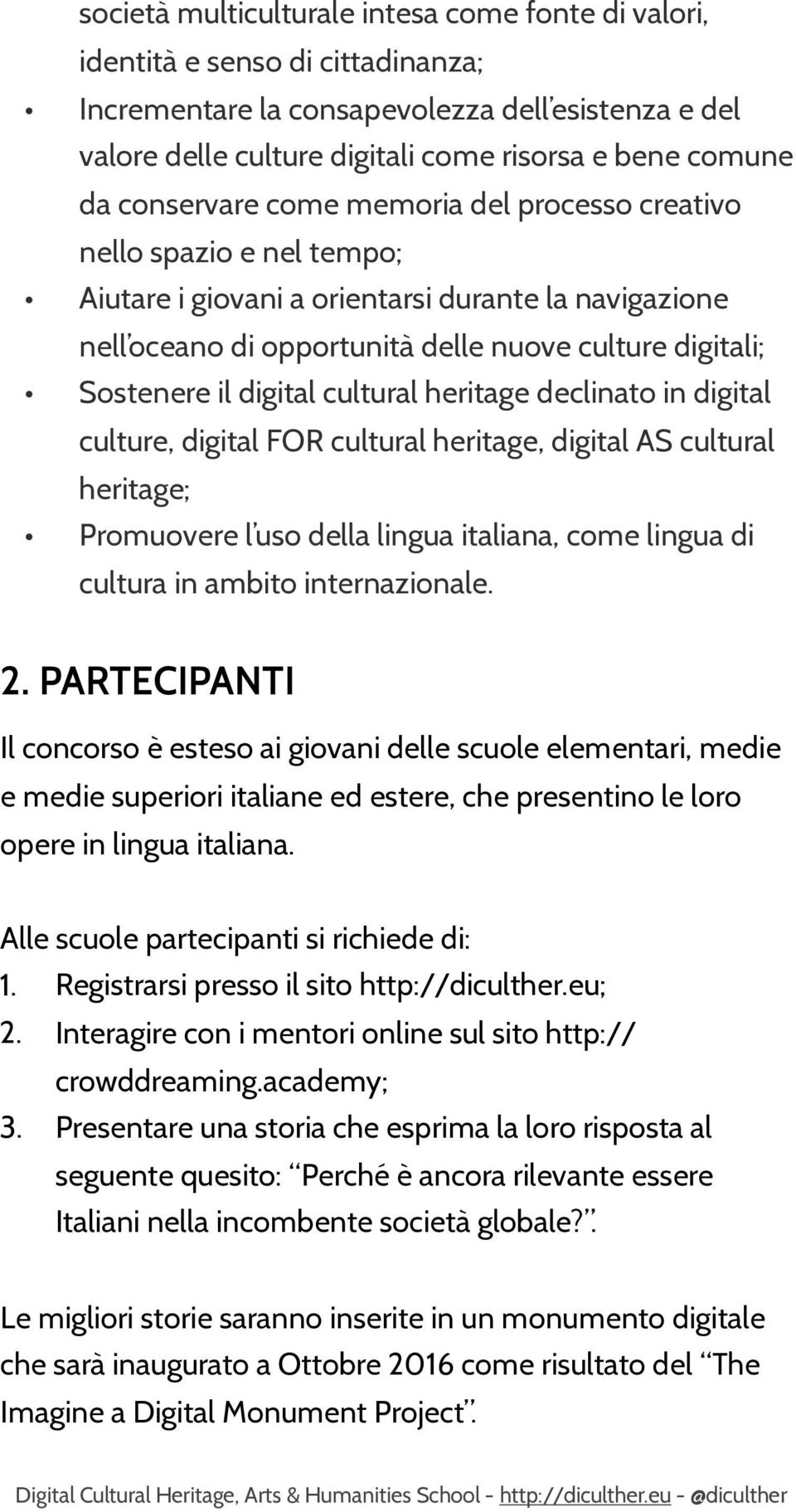 digital cultural heritage declinato in digital culture, digital FOR cultural heritage, digital AS cultural heritage; Promuovere l uso della lingua italiana, come lingua di cultura in ambito