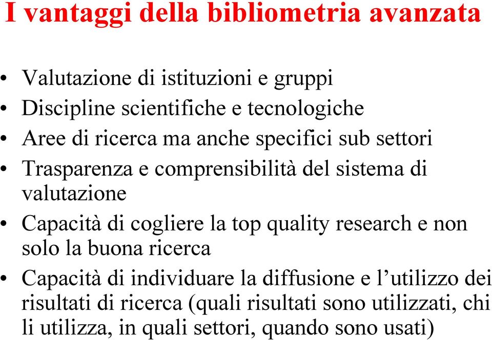 di cogliere la top quality research e non solo la buona ricerca Capacità di individuare la diffusione e l