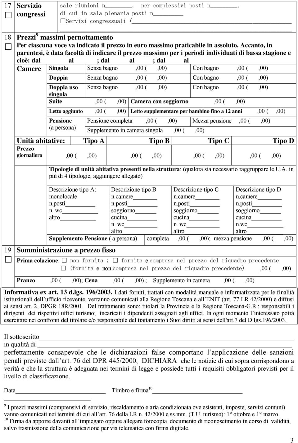 Accanto, in parentesi, è data facoltà di indicare il prezzo massimo per i periodi individuati di bassa stagione e cioè: dal al ; dal al ; dal al Camere Singola Senza bagno,00 (,00) Con bagno,00 (,00)