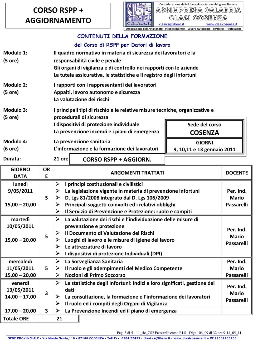 lavoro autonomo e sicurezza La valutazione dei rischi Modulo 3: I principali tipi di rischio e le relative misure tecniche, organizzative e ( ore) procedurali di sicurezza I dispositivi di protezione