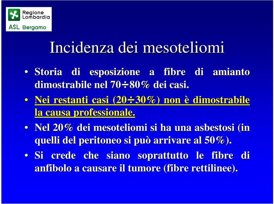 Nel 20% dei mesoteliomi si ha una asbestosi (in quelli del peritoneo si può arrivare al