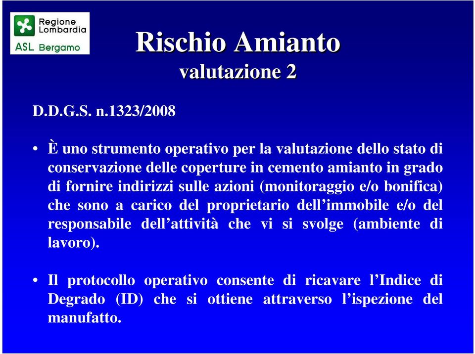 delle coperture in cemento amianto in grado di fornire indirizzi sulle azioni (monitoraggio e/o bonifica) che sono a