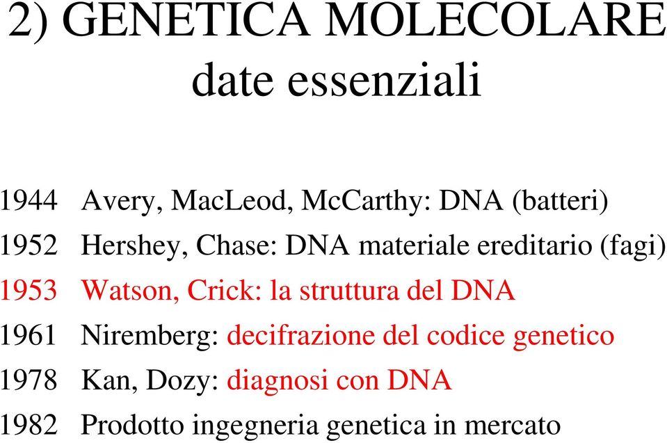 Crick: la struttura del DNA 1961 Niremberg: decifrazione del codice