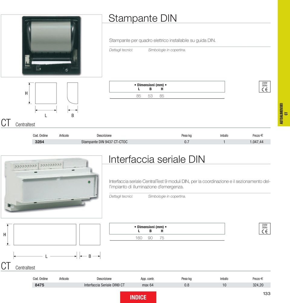 047,44 Interfaccia seriale DIN Interfaccia seriale CentralTest 9 moduli DIN, per la coordinazione e il sezionamento dell impianto di illuminazione d