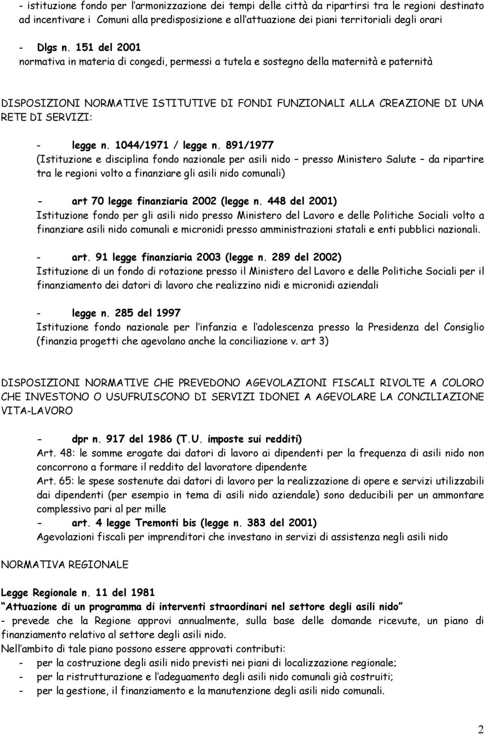 151 del 2001 normativa in materia di congedi, permessi a tutela e sostegno della maternità e paternità DISPOSIZIONI NORMATIVE ISTITUTIVE DI FONDI FUNZIONALI ALLA CREAZIONE DI UNA RETE DI SERVIZI: -