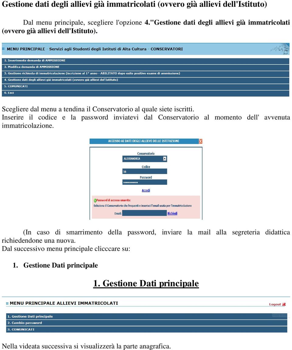 Inserire il codice e la password inviatevi dal Conservatorio al momento dell' avvenuta immatricolazione.