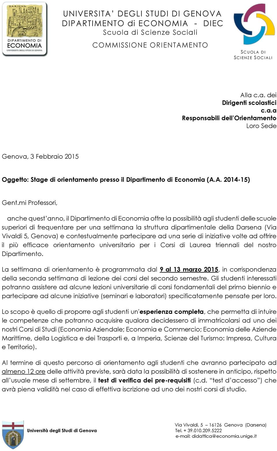 Vivaldi 5, Genova) e contestualmente partecipare ad una serie di iniziative volte ad offrire il più efficace orientamento universitario per i Corsi di Laurea triennali del nostro Dipartimento.