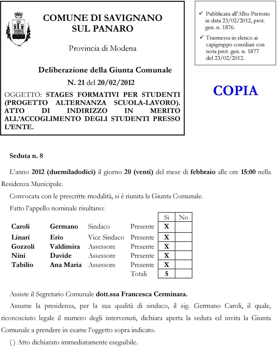 Trasmessa in elenco ai capigruppo consiliari con nota prot. gen. n. 1877 del 23/02/2012. COPIA Seduta n.