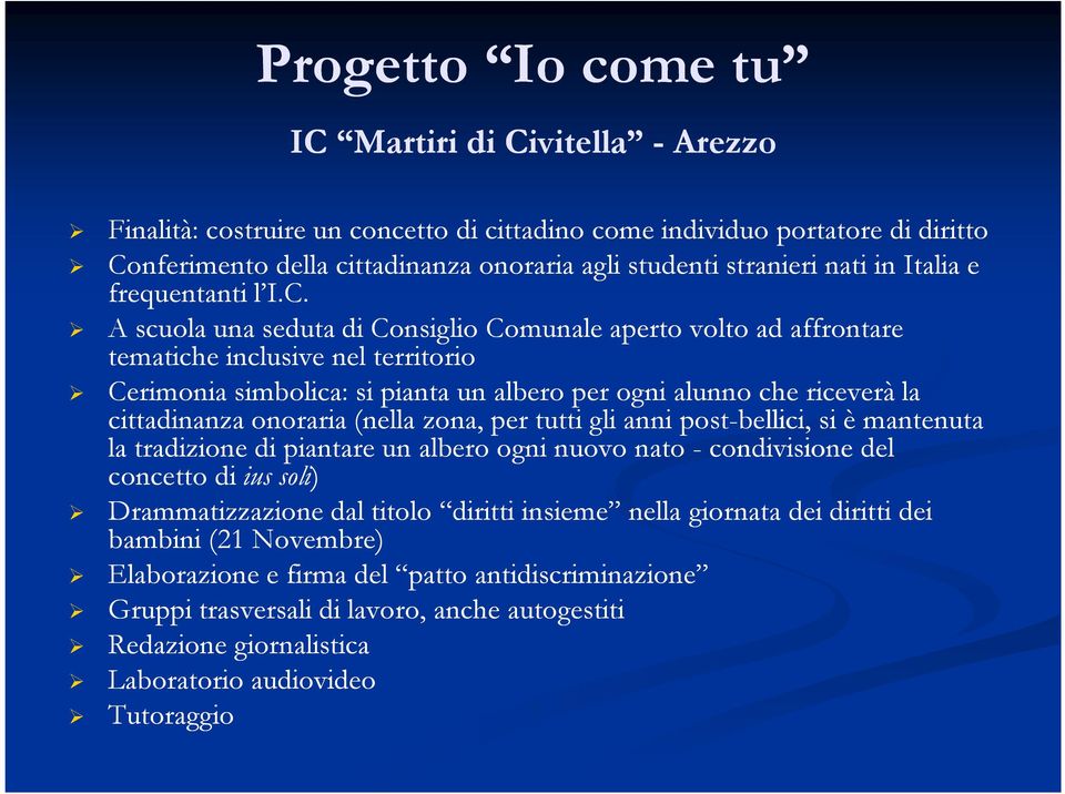 A scuola una seduta di Consiglio Comunale aperto volto ad affrontare tematiche inclusive nel territorio Cerimonia simbolica: si pianta un albero per ogni alunno che riceverà la cittadinanza onoraria