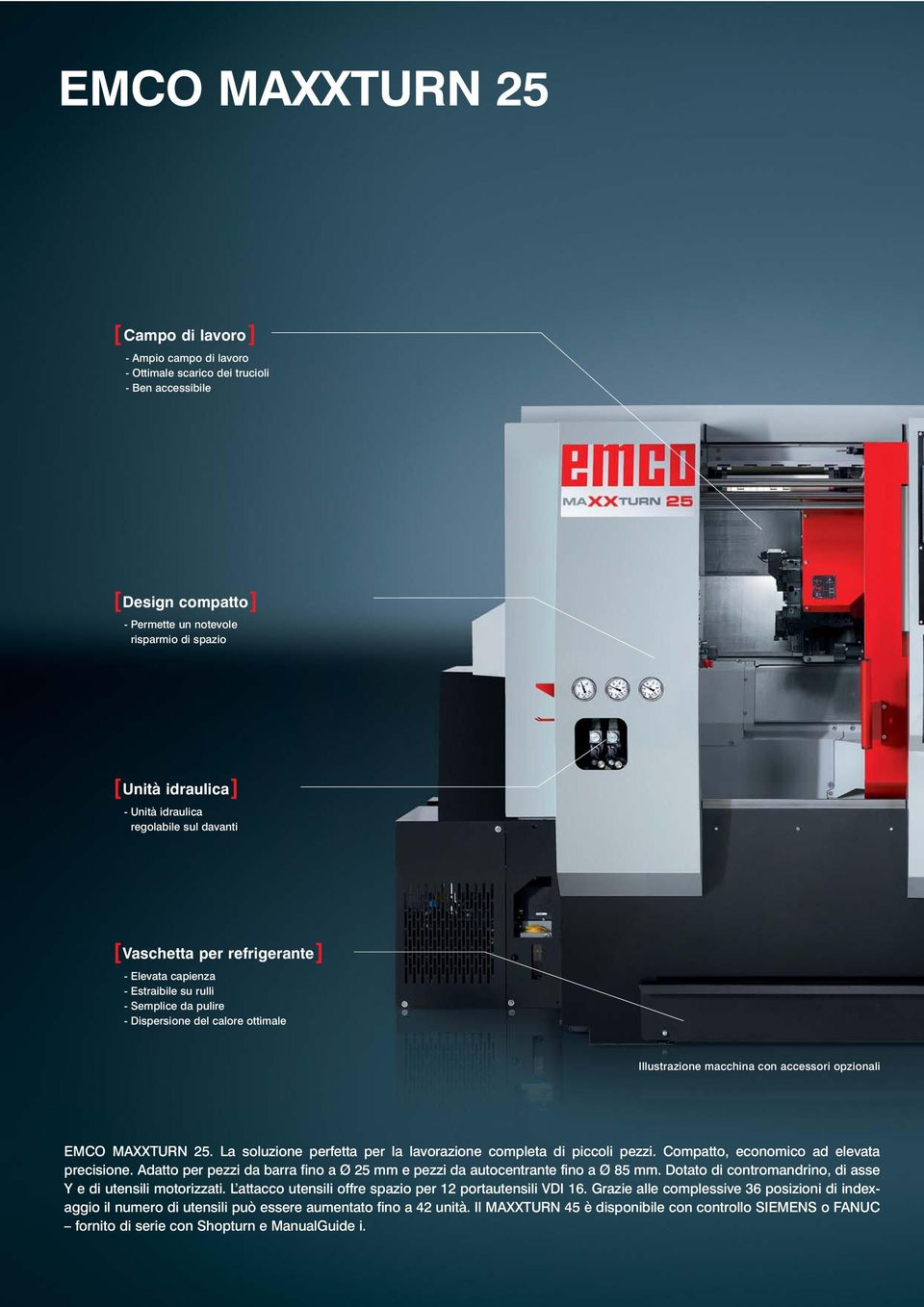 opzionali EMCO MAXXTURN 25. La soluzione perfetta per la lavorazione completa di piccoli pezzi. Compatto, economico ad elevata precisione.