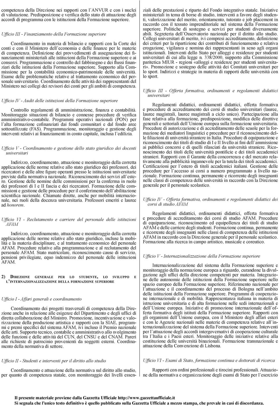 Uf fi cio III - Finanziamento della Formazione superiore Coordinamento in materia di bilancio e rapporti con la Corte dei conti e con il Ministero dell economia e delle finanze per le materie di