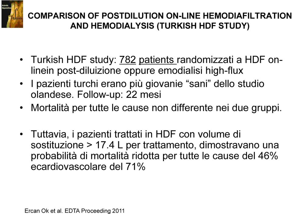 Follow-up: 22 mesi Mortalità per tutte le cause non differente nei due gruppi.