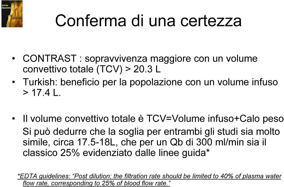 Il volume convettivo totale è TCV=Volume infuso+calo peso Si può dedurre che la soglia per entrambi gli studi sia molto simile, circa