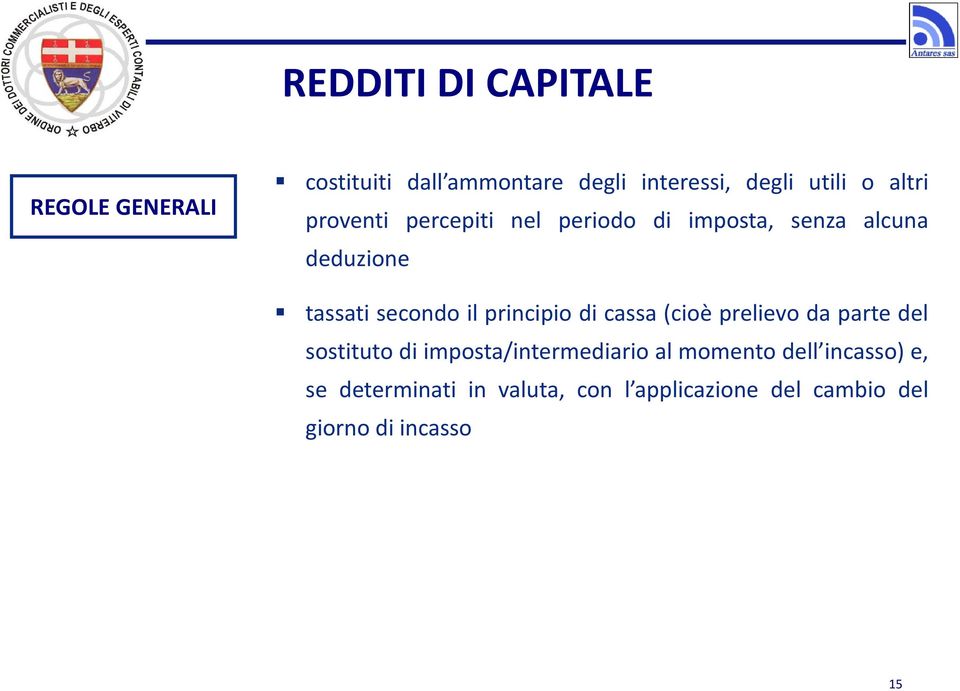 il principio di cassa (cioè prelievo da parte del sostituto di imposta/intermediario al momento