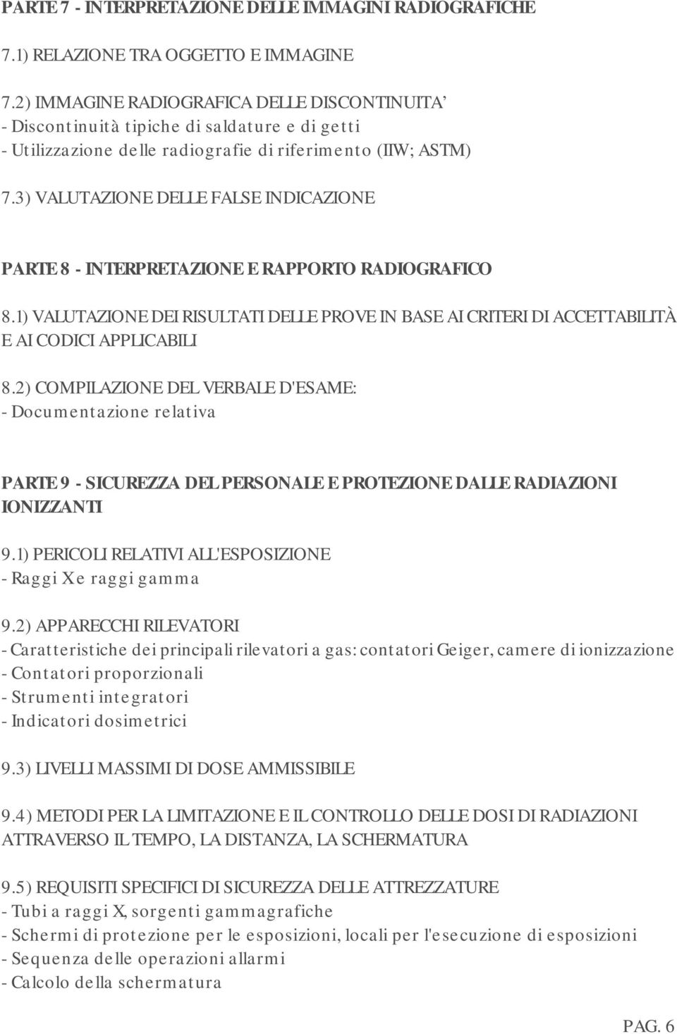 3) VALUTAZIONE DELLE FALSE INDICAZIONE PARTE 8 - INTERPRETAZIONE E RAPPORTO RADIOGRAFICO 8.1) VALUTAZIONE DEI RISULTATI DELLE PROVE IN BASE AI CRITERI DI ACCETTABILITÀ E AI CODICI APPLICABILI 8.