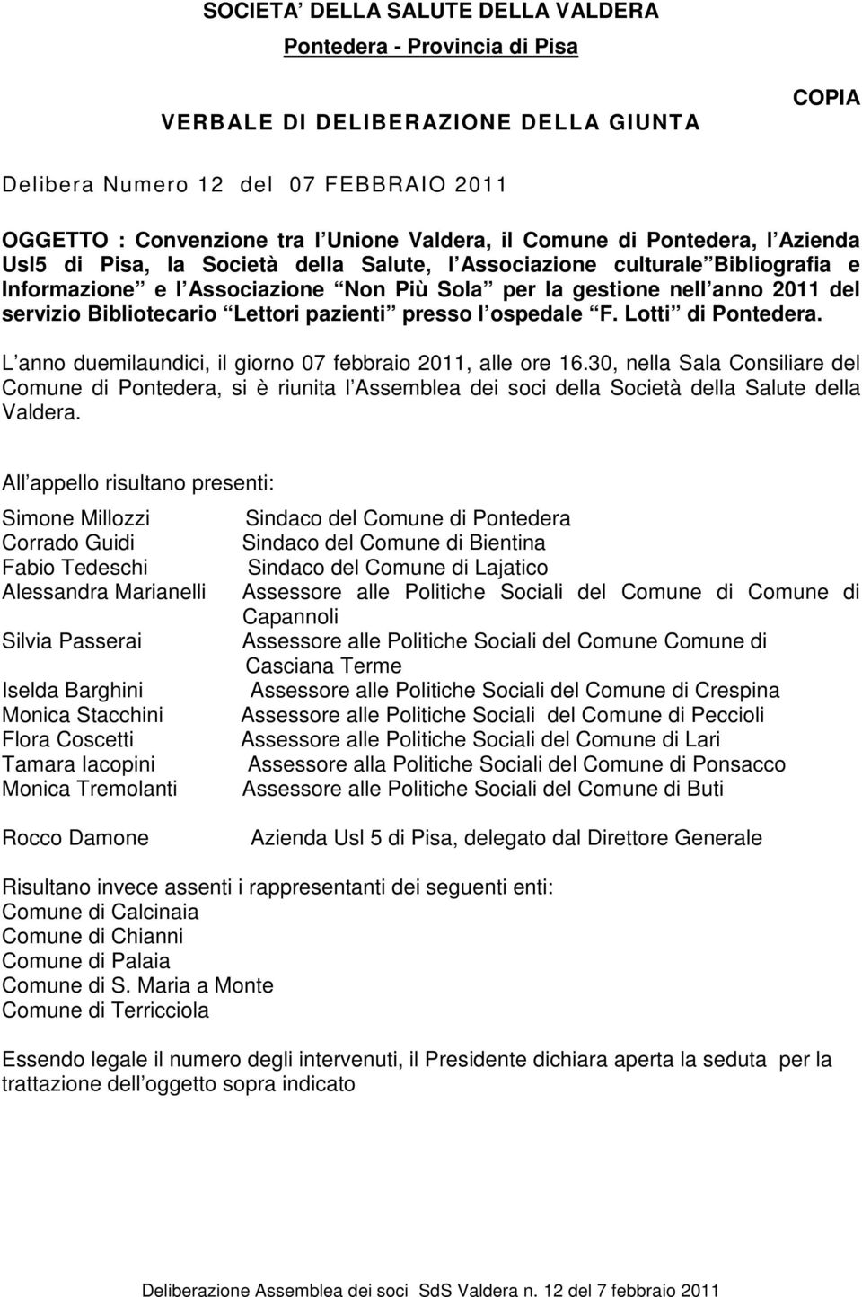 Bibliotecario Lettori pazienti presso l ospedale F. Lotti di Pontedera. L anno duemilaundici, il giorno 07 febbraio 2011, alle ore 16.