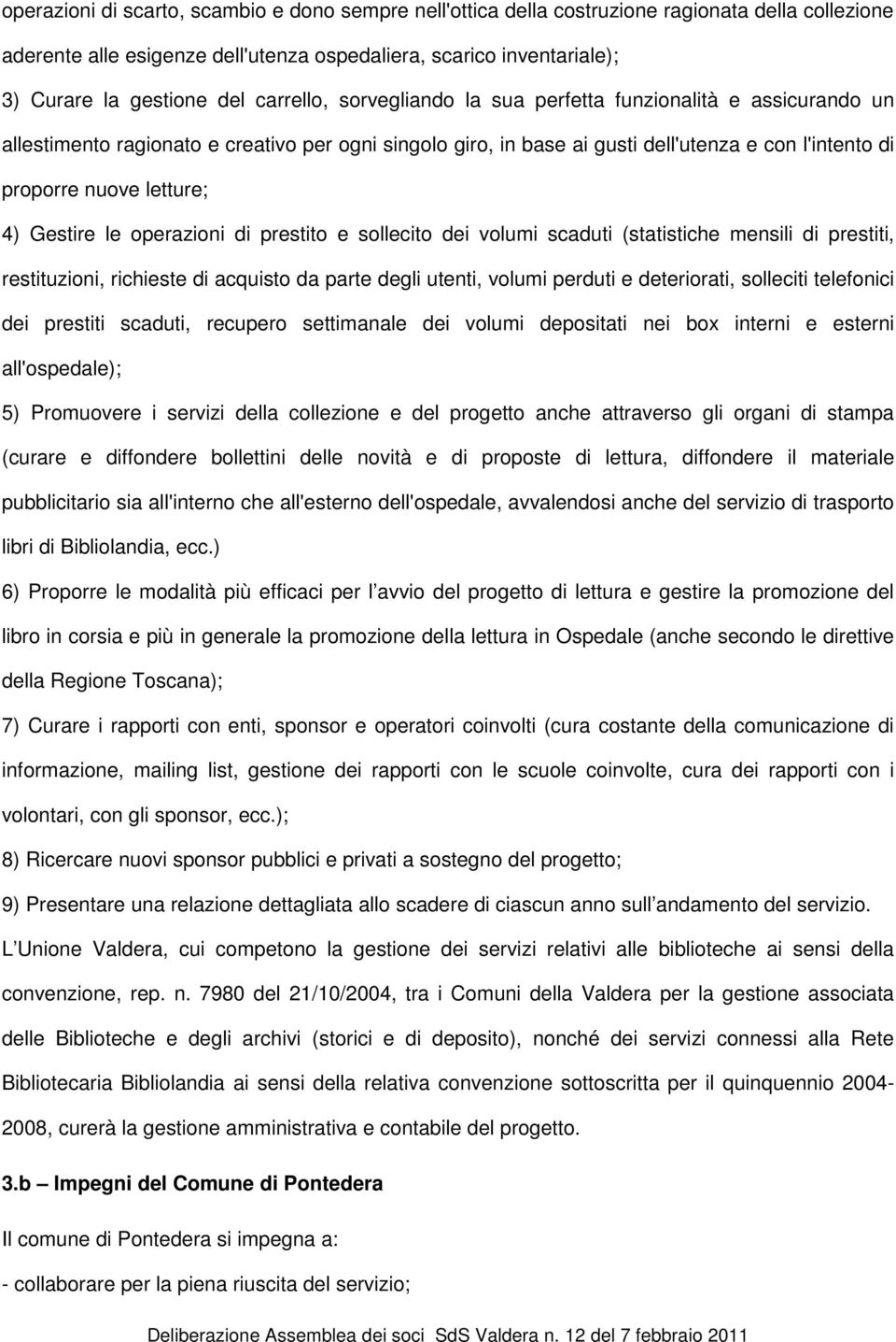 4) Gestire le operazioni di prestito e sollecito dei volumi scaduti (statistiche mensili di prestiti, restituzioni, richieste di acquisto da parte degli utenti, volumi perduti e deteriorati,