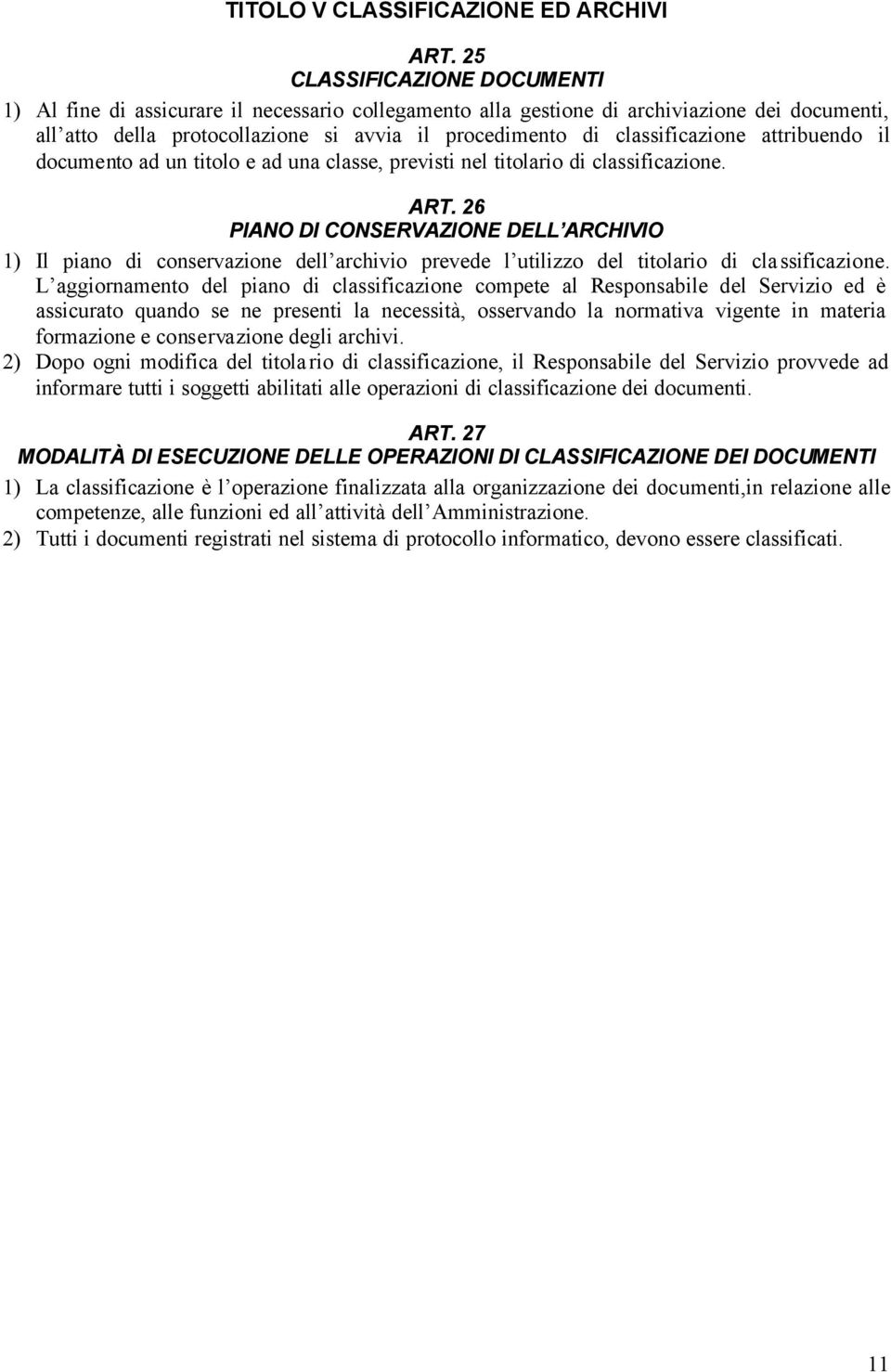 classificazione attribuendo il documento ad un titolo e ad una classe, previsti nel titolario di classificazione. ART.